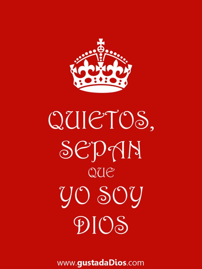 "Estad quietos, y sabed que yo soy Dios; exaltado seré entre las naciones, exaltado seré en la tierra" (Salmos 46:10).