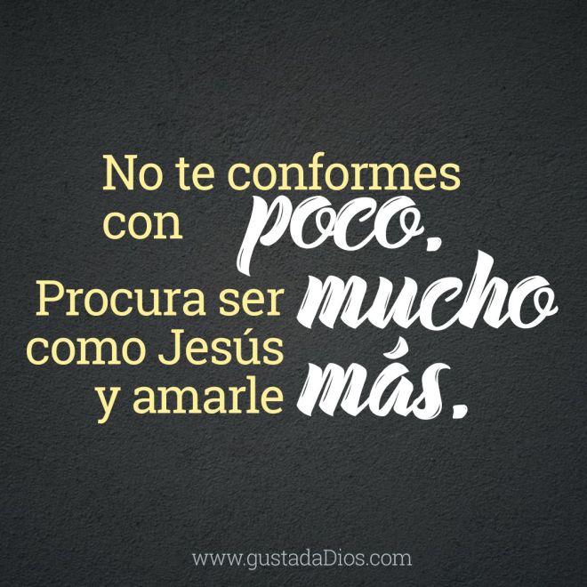 No te conformes, procura mucho más.