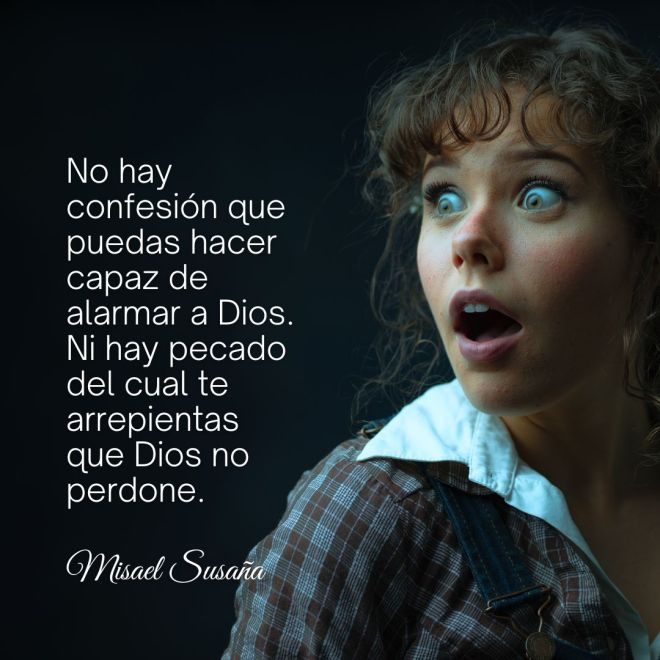 No hay confesión que puedas hacer capaz de alarmar a Dios. Ni hay pecado del cual te arrepientas que Dios no perdone.