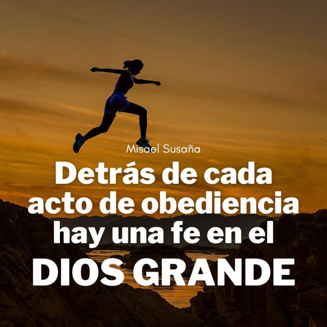 “Detrás de cada acto de obediencia hay una fe en el Dios grande” (Misael Susaña).