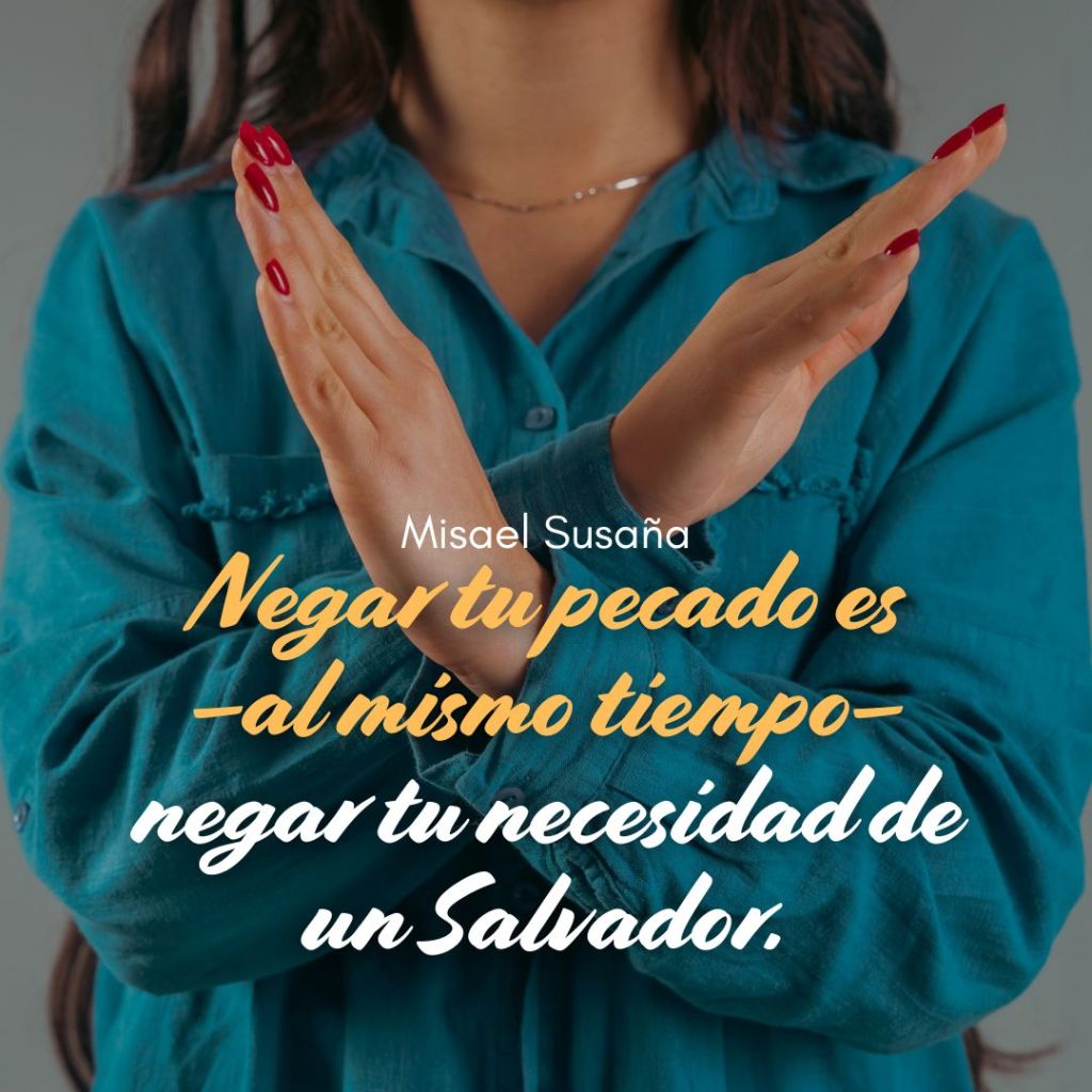 "Negar tu pecado es –al mismo tiempo– negar tu necesidad de un Salvador".